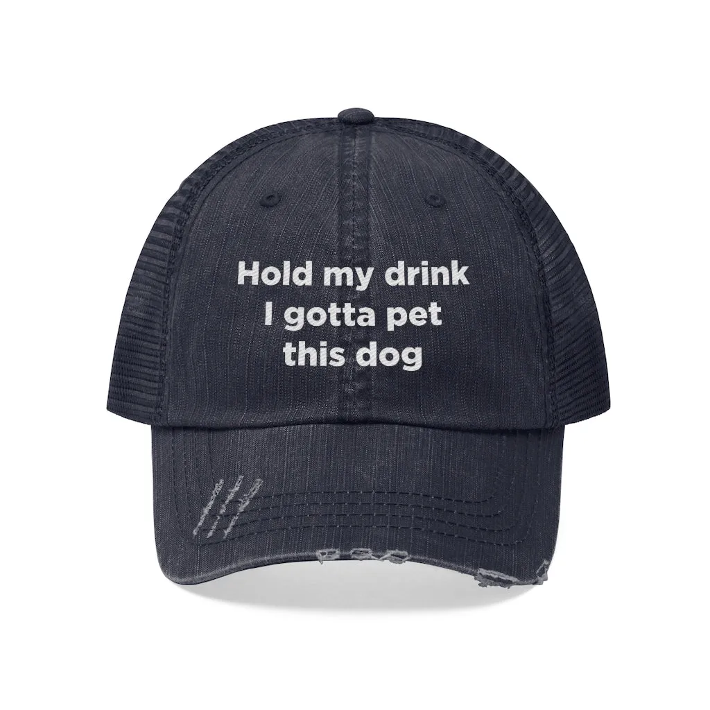 Hold My Drink I Gotta Pet This Dog Unisex Trucker Hat