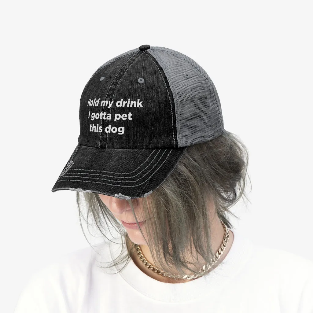 Hold My Drink I Gotta Pet This Dog Unisex Trucker Hat