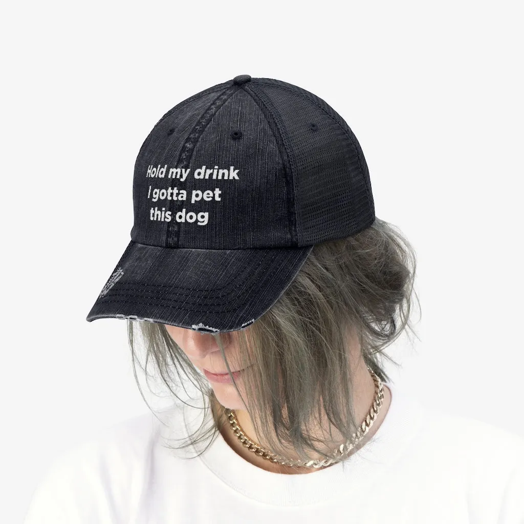Hold My Drink I Gotta Pet This Dog Unisex Trucker Hat